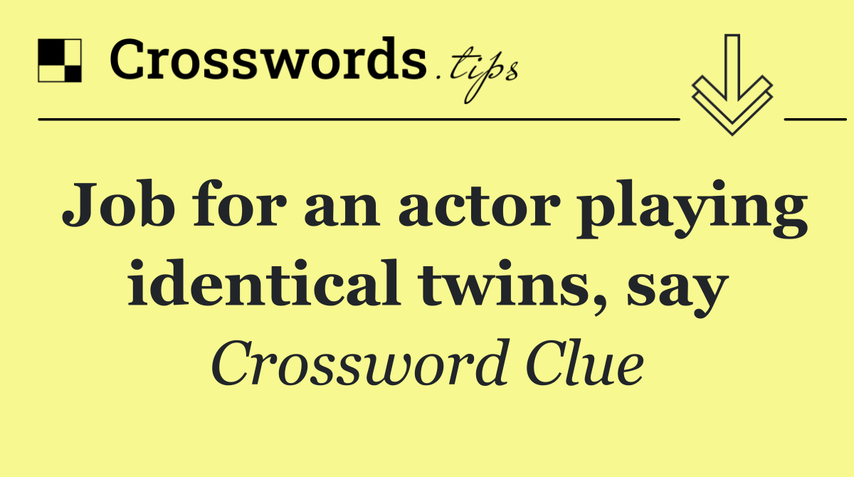 Job for an actor playing identical twins, say