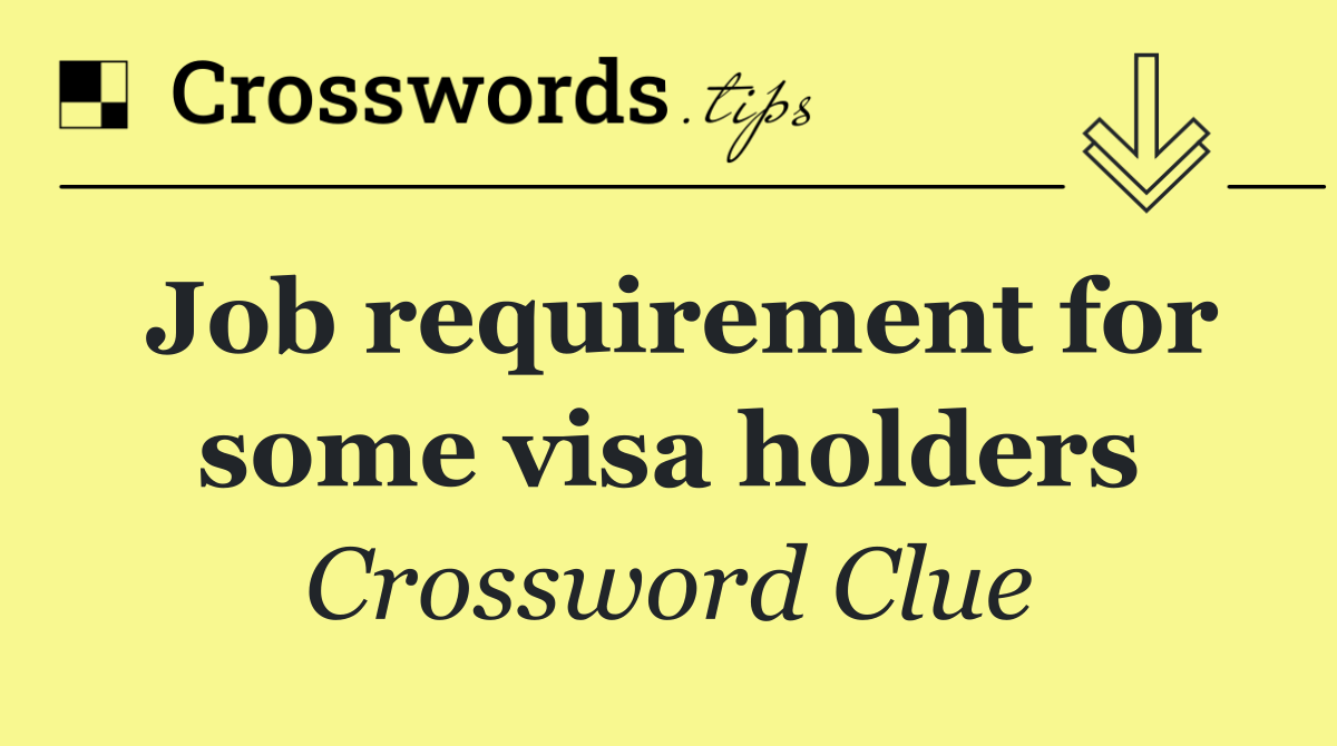 Job requirement for some visa holders