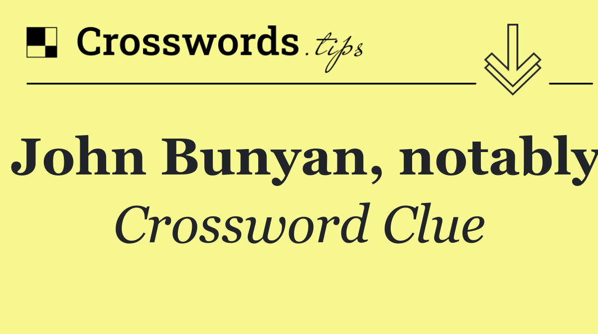 John Bunyan, notably