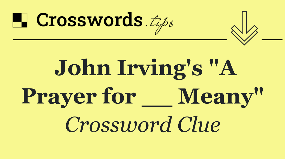 John Irving's "A Prayer for __ Meany"