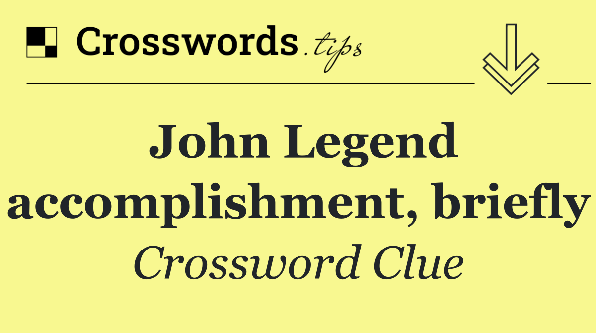 John Legend accomplishment, briefly