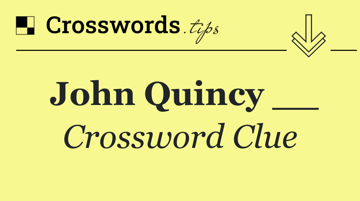 John Quincy __