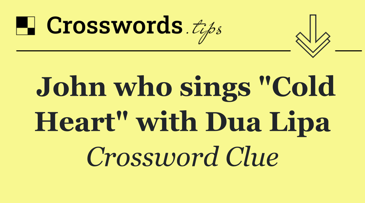 John who sings "Cold Heart" with Dua Lipa