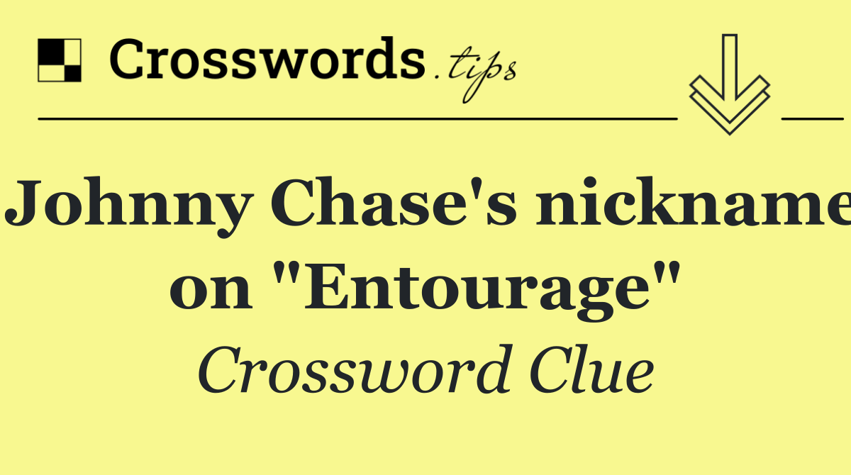 Johnny Chase's nickname on "Entourage"
