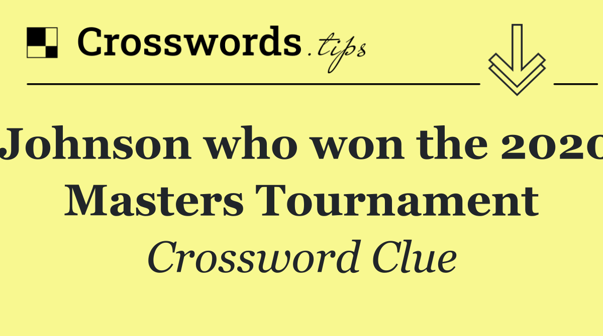 Johnson who won the 2020 Masters Tournament
