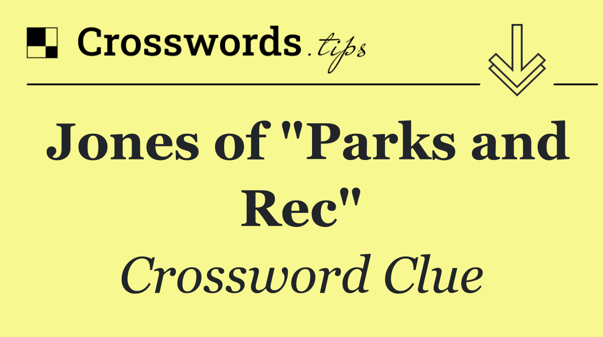 Jones of "Parks and Rec"