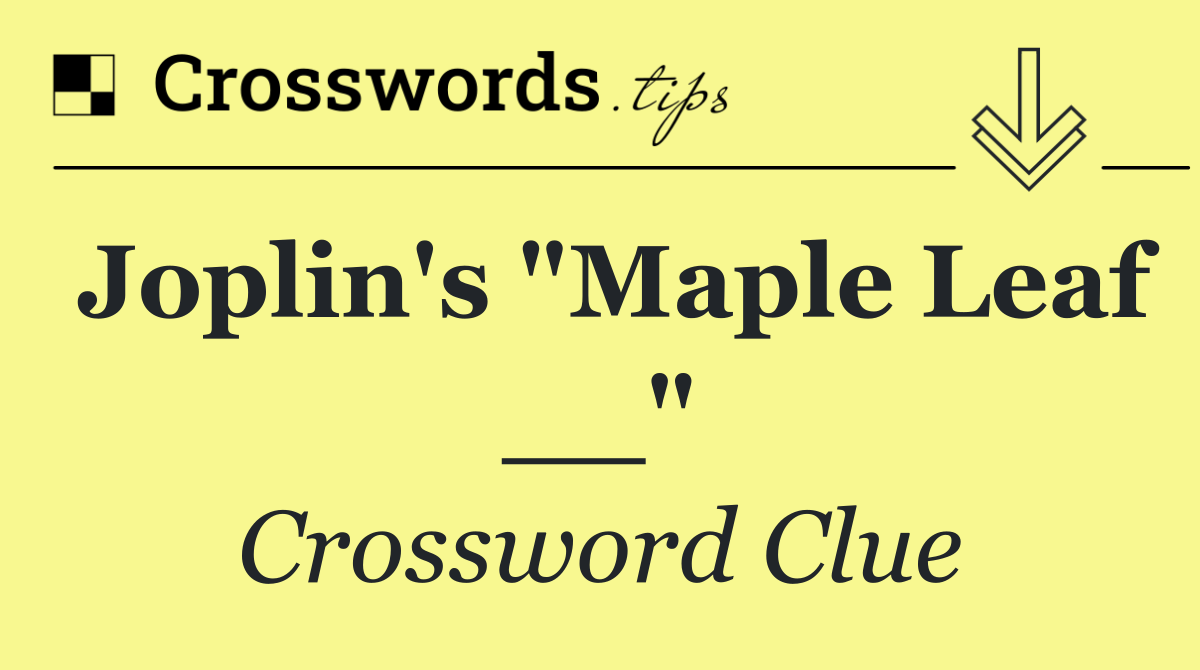 Joplin's "Maple Leaf __"