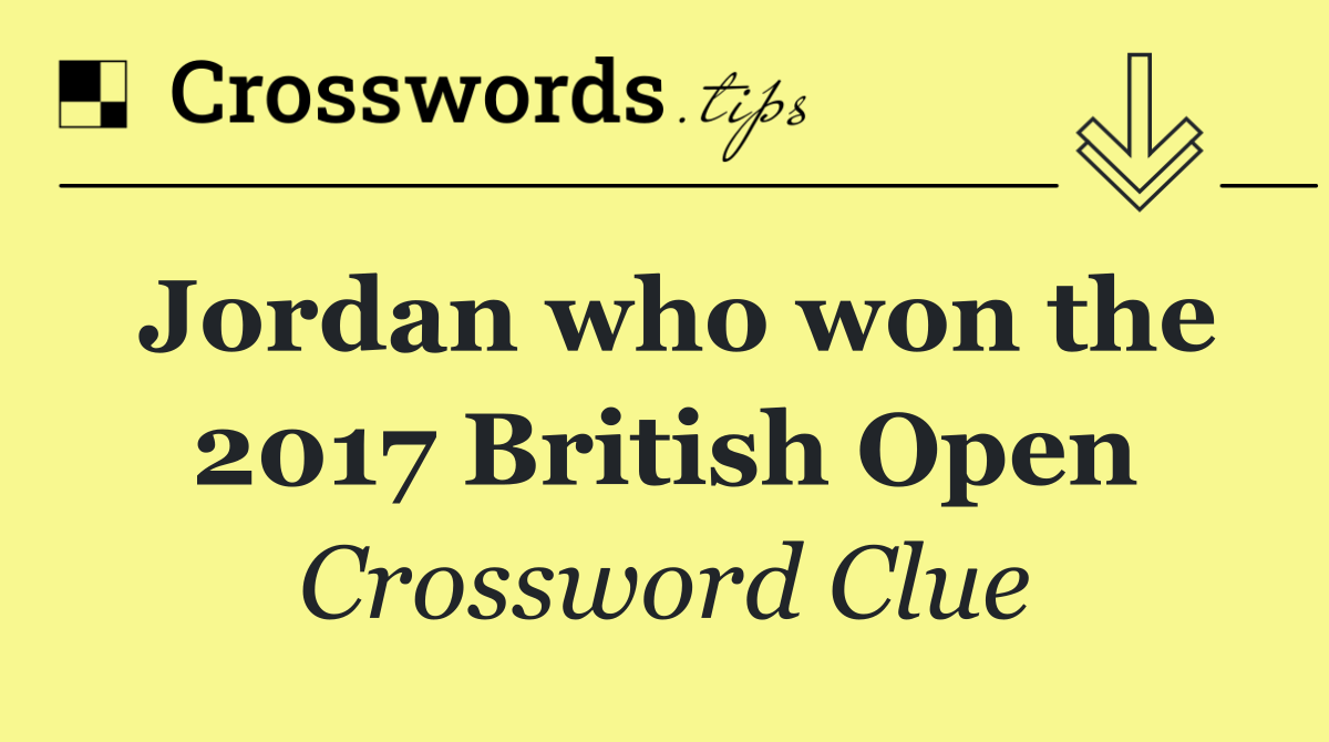 Jordan who won the 2017 British Open