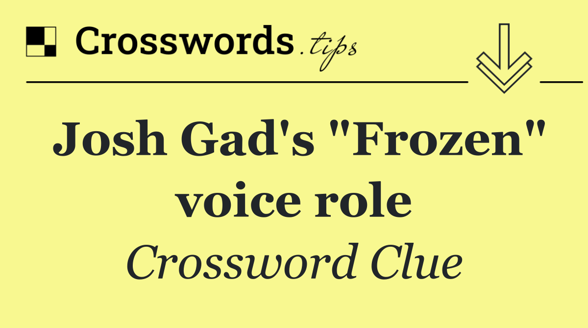Josh Gad's "Frozen" voice role
