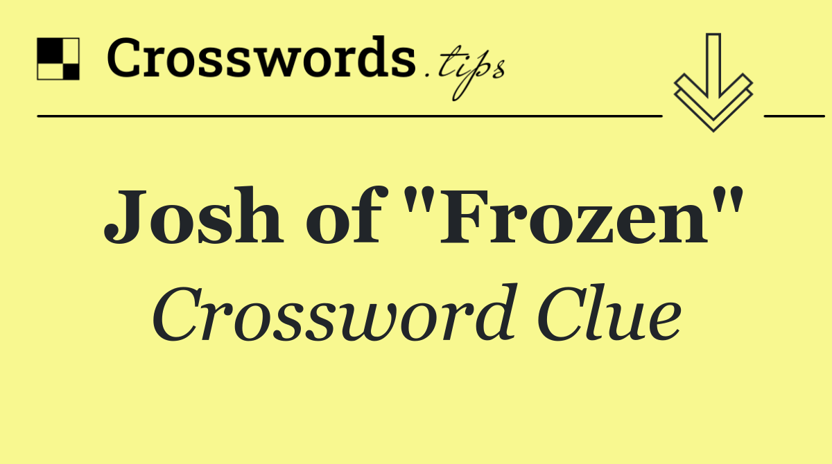 Josh of "Frozen"