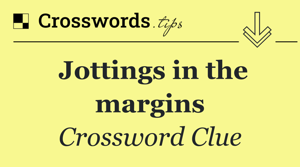 Jottings in the margins - Crossword Clue Answer - March 3 2025