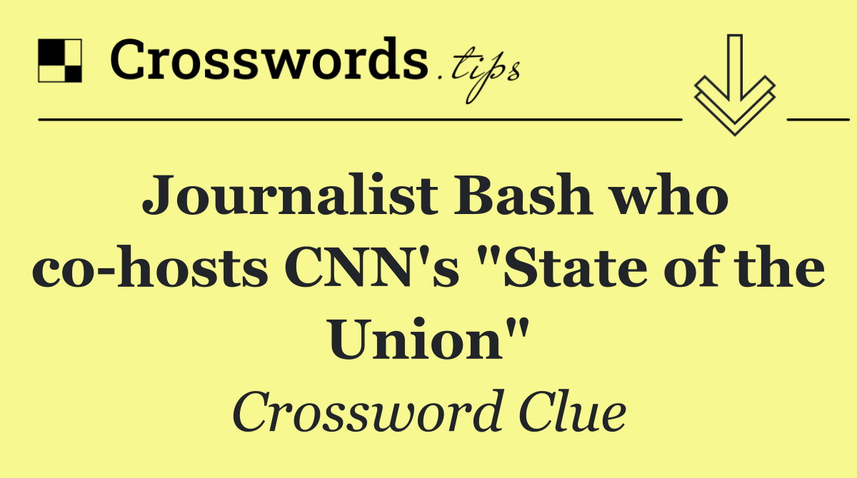 Journalist Bash who co hosts CNN's "State of the Union"