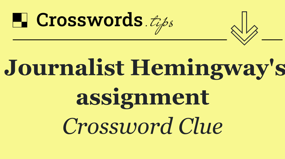 Journalist Hemingway's assignment