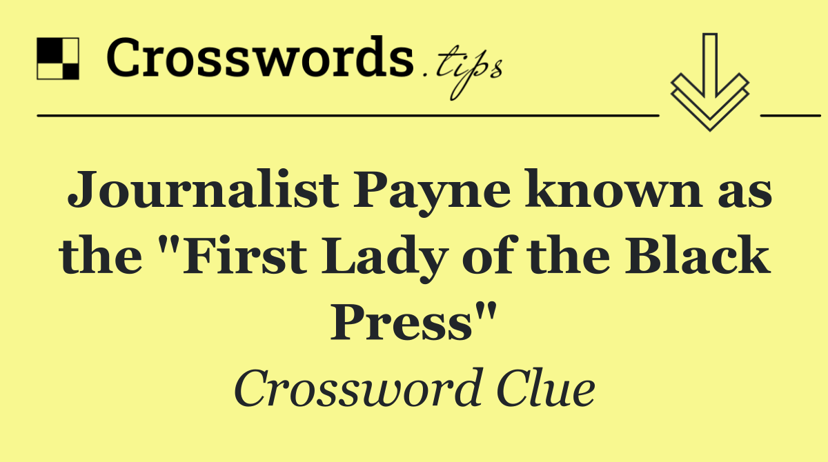 Journalist Payne known as the "First Lady of the Black Press"