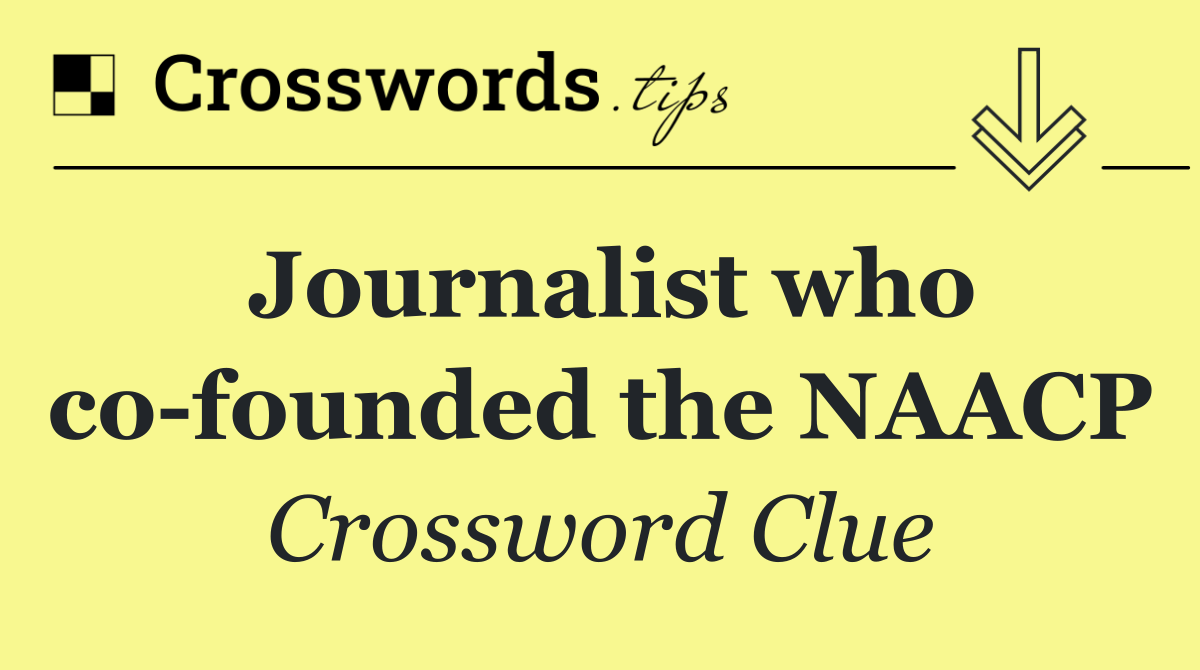 Journalist who co founded the NAACP