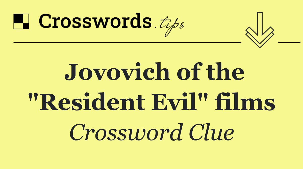 Jovovich of the "Resident Evil" films
