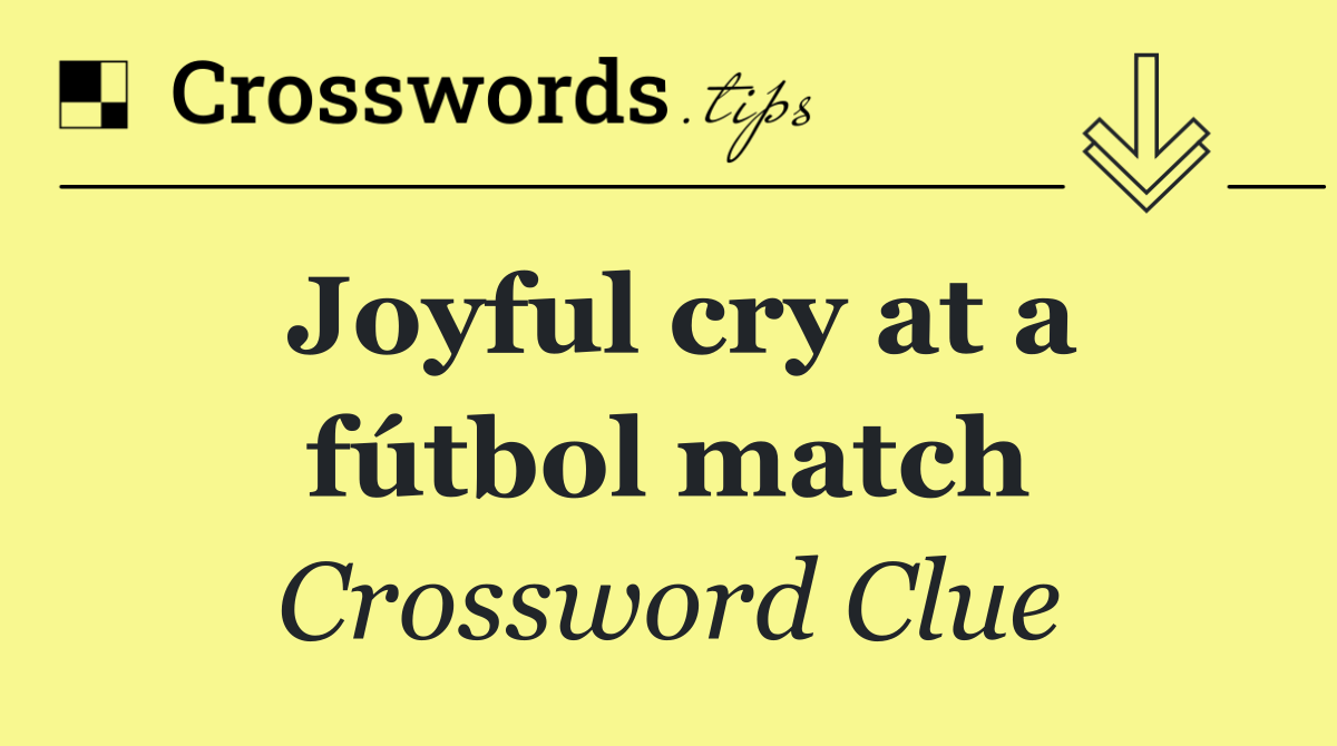 Joyful cry at a fútbol match