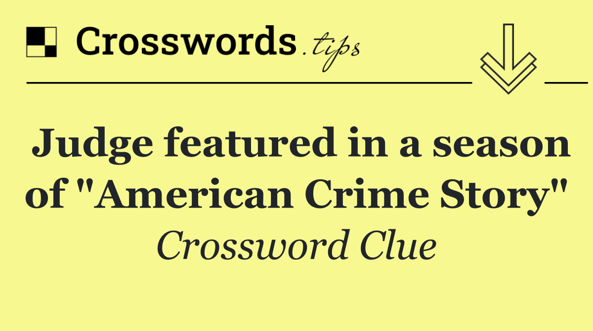 Judge featured in a season of "American Crime Story"
