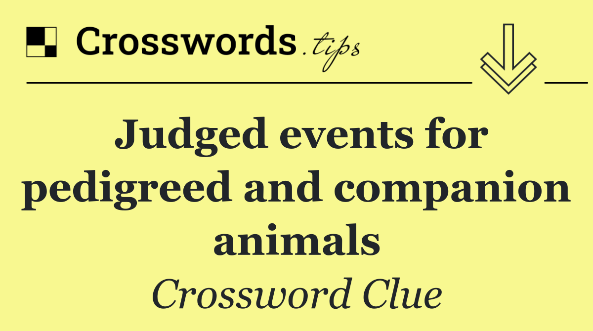 Judged events for pedigreed and companion animals