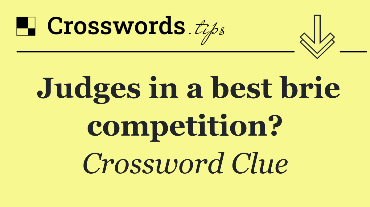 Judges in a best brie competition?