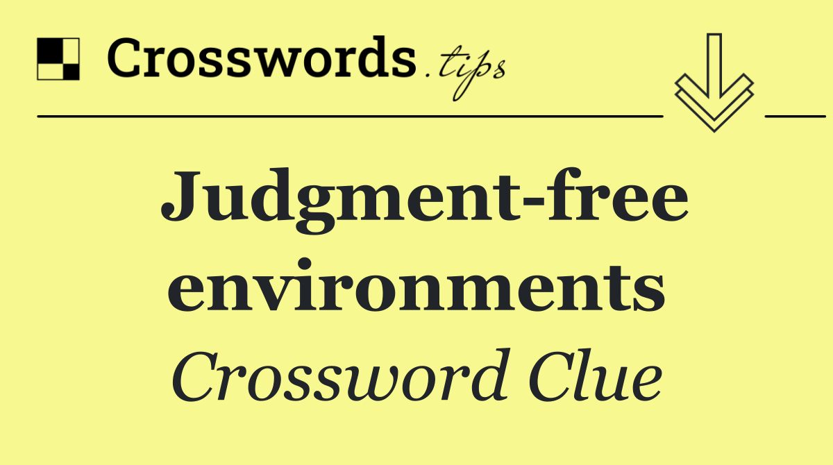 Judgment free environments