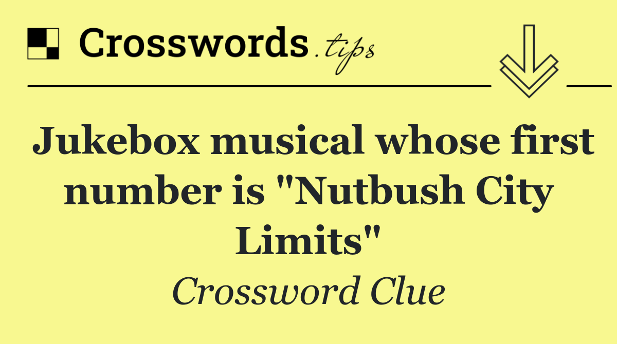 Jukebox musical whose first number is "Nutbush City Limits"