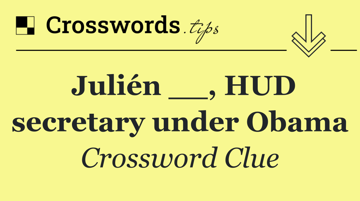 Julién __, HUD secretary under Obama