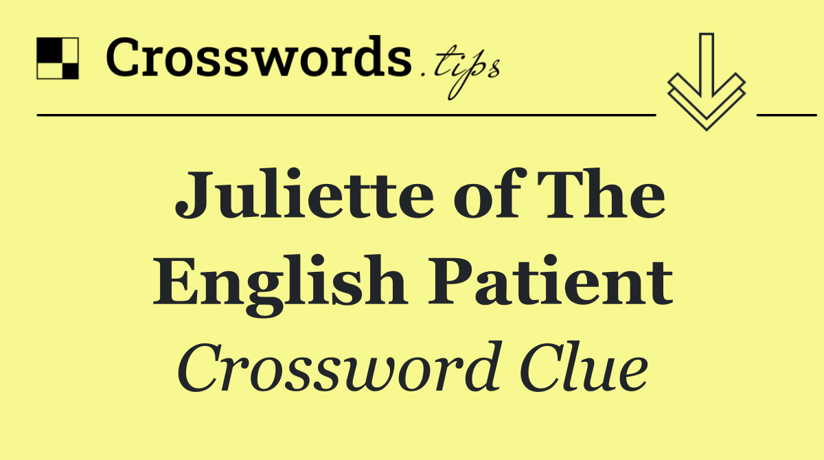 Juliette of The English Patient