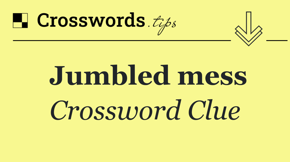Jumbled mess