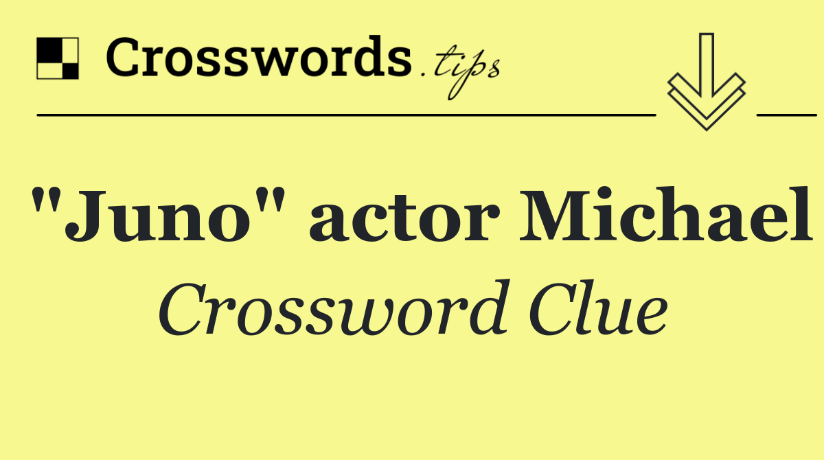 "Juno" actor Michael