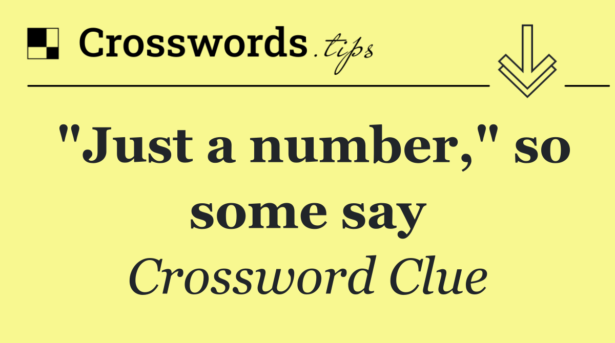 "Just a number," so some say