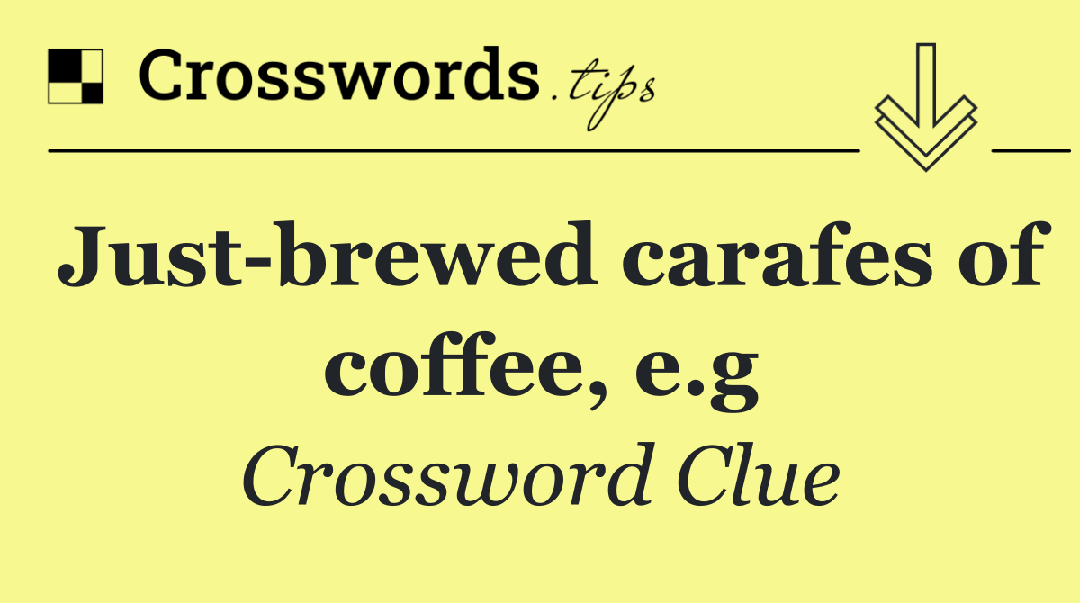 Just brewed carafes of coffee, e.g