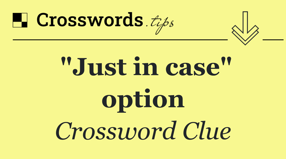 "Just in case" option