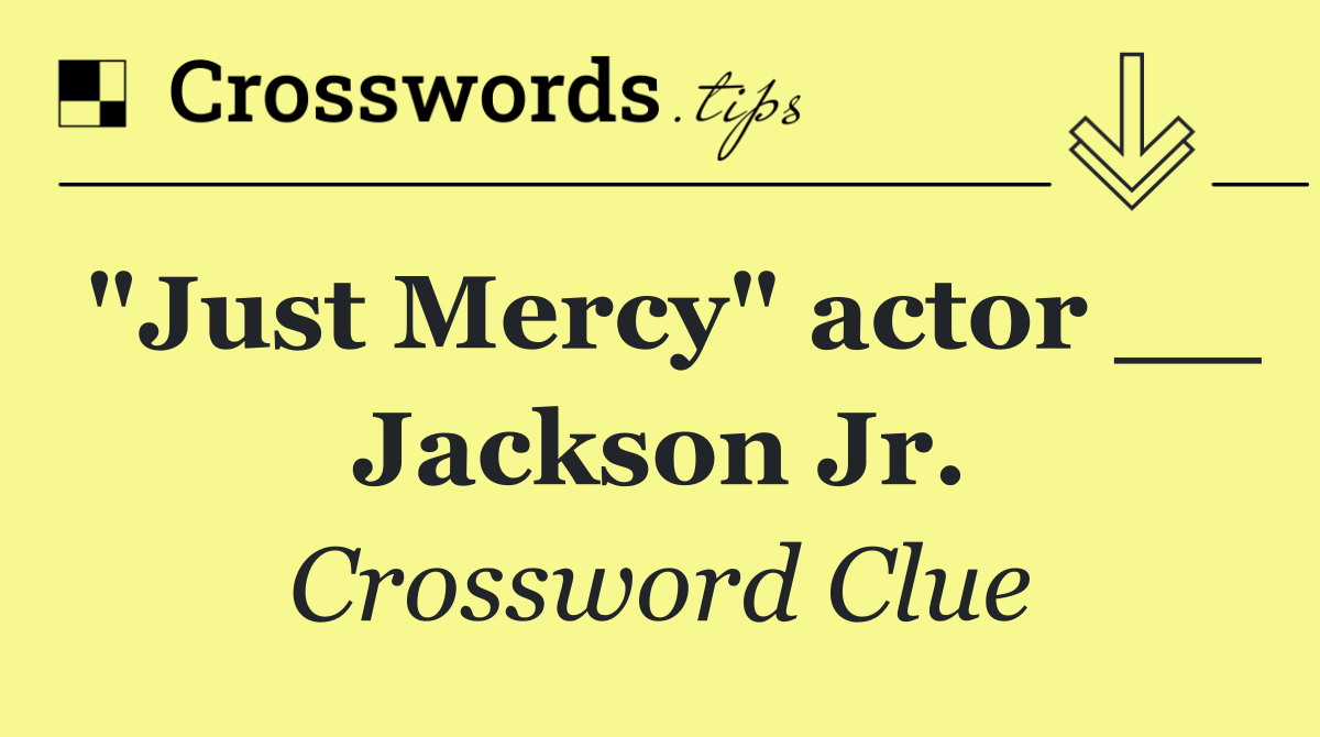 "Just Mercy" actor __ Jackson Jr.