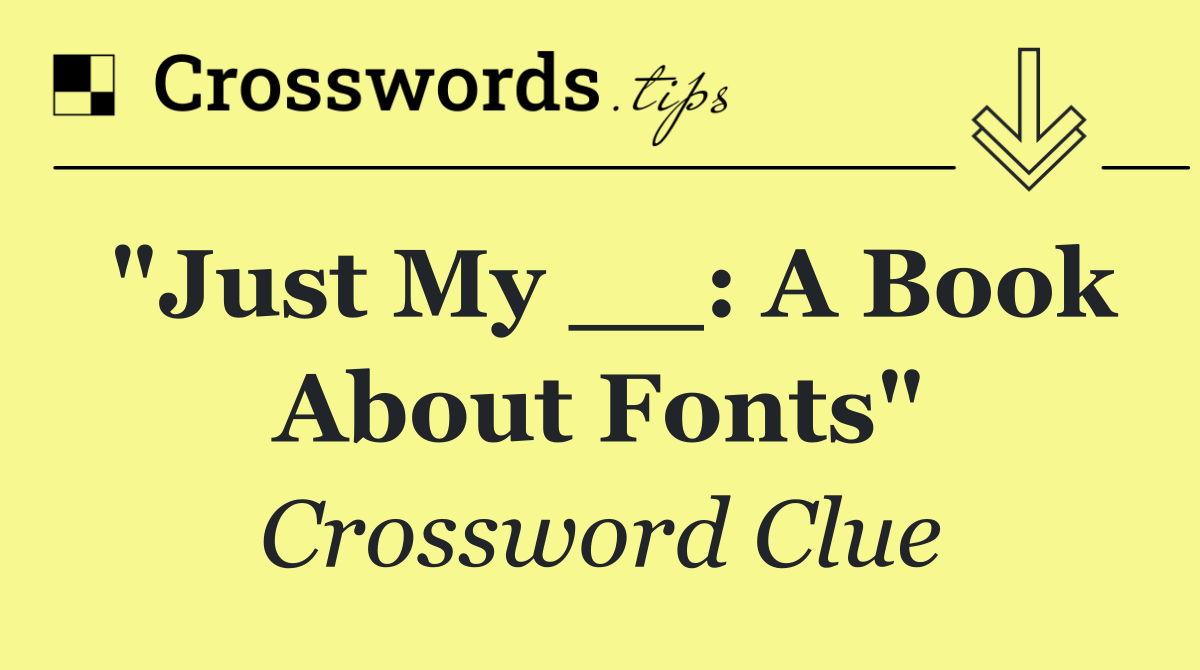 "Just My __: A Book About Fonts"