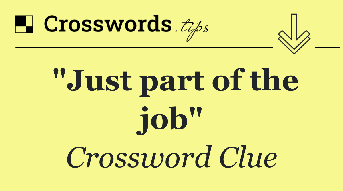 "Just part of the job"