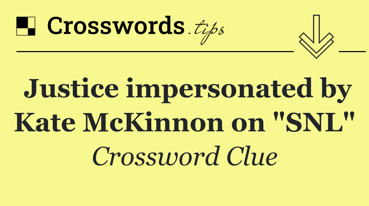 Justice impersonated by Kate McKinnon on "SNL"