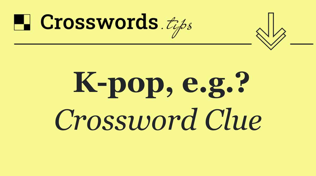 K pop, e.g.?