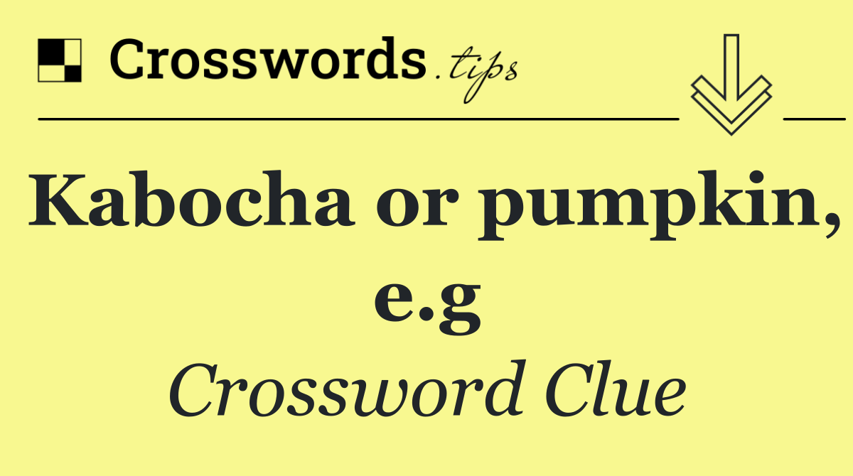 Kabocha or pumpkin, e.g