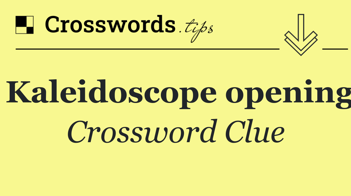 Kaleidoscope opening