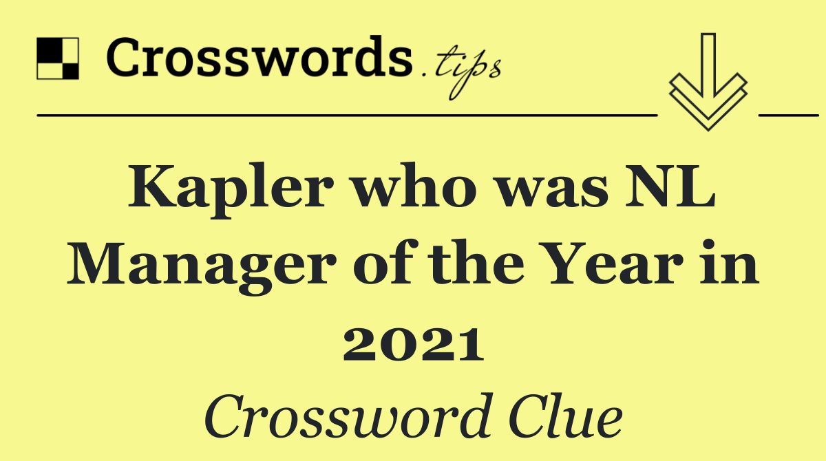 Kapler who was NL Manager of the Year in 2021