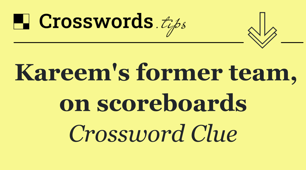 Kareem's former team, on scoreboards