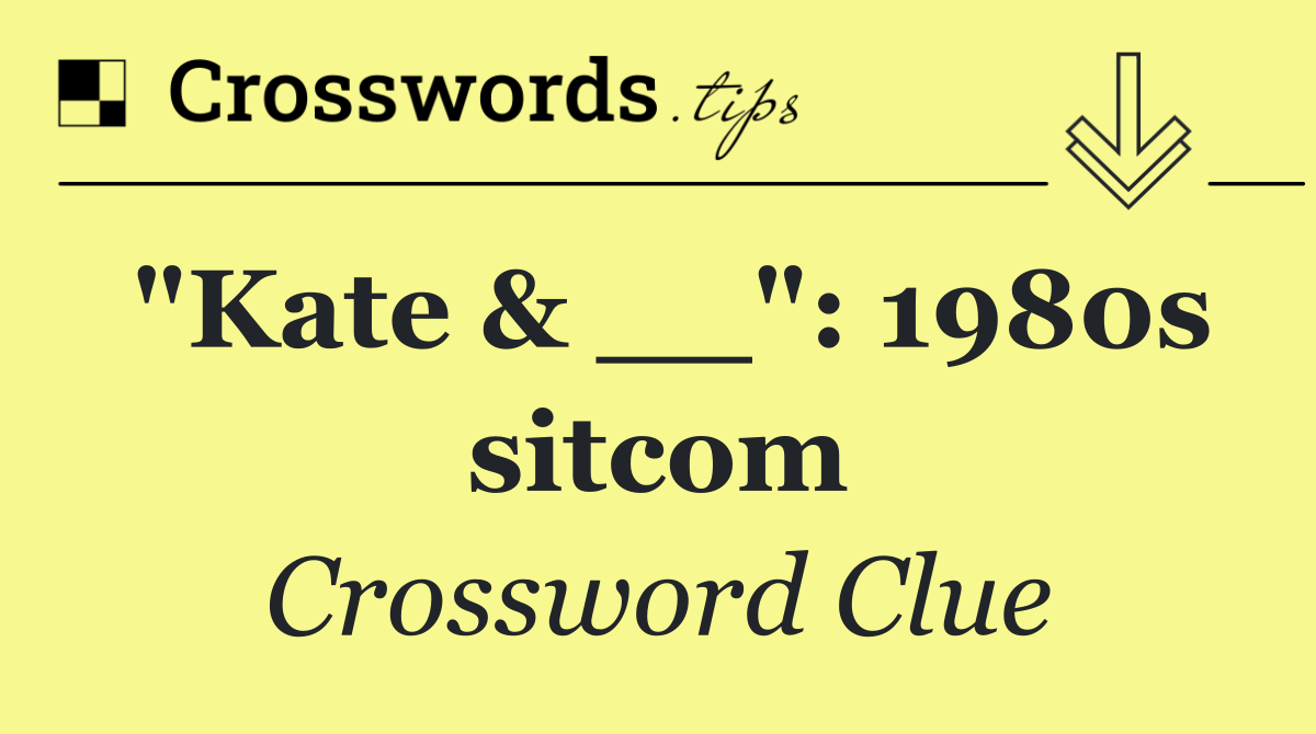 "Kate & __": 1980s sitcom