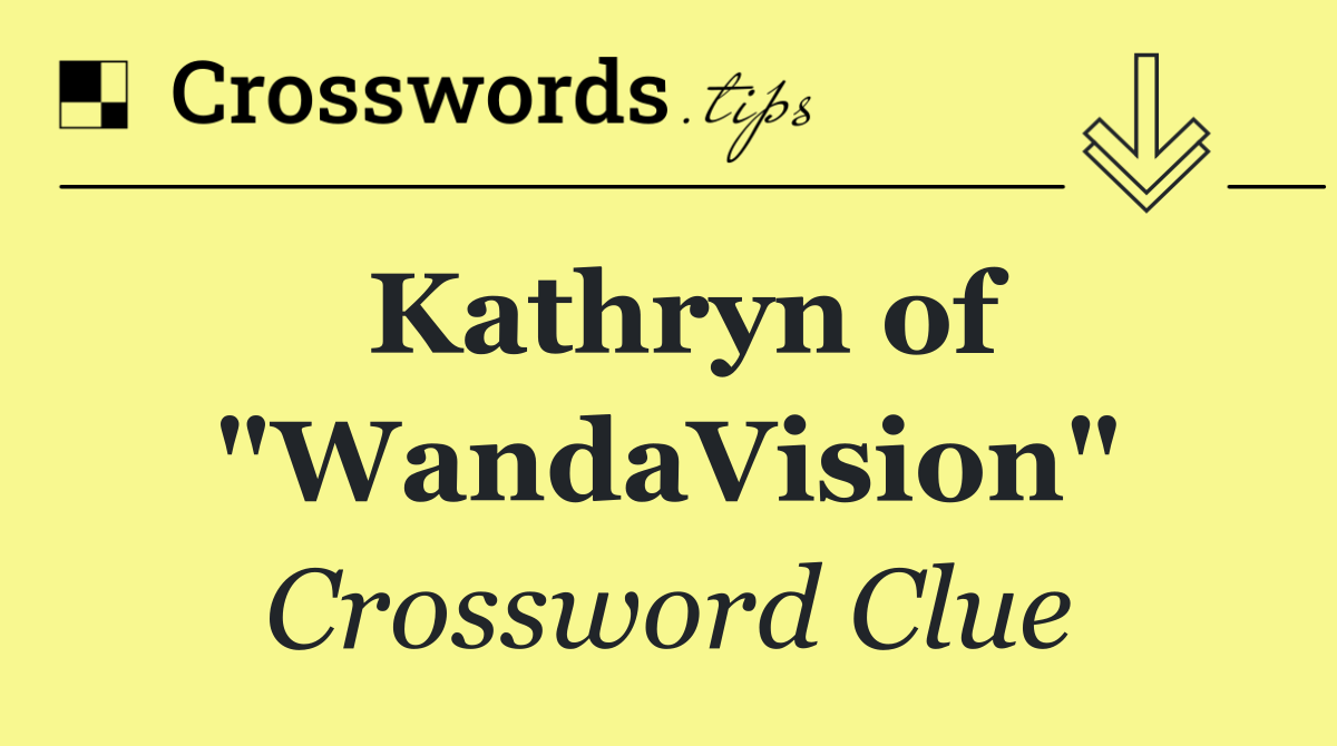 Kathryn of "WandaVision"