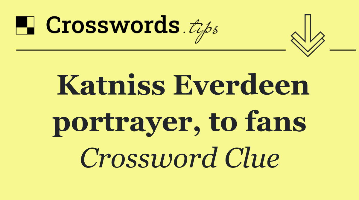 Katniss Everdeen portrayer, to fans