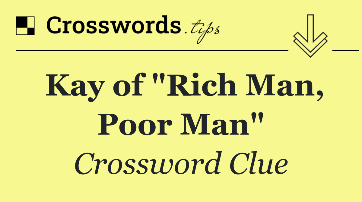 Kay of "Rich Man, Poor Man"