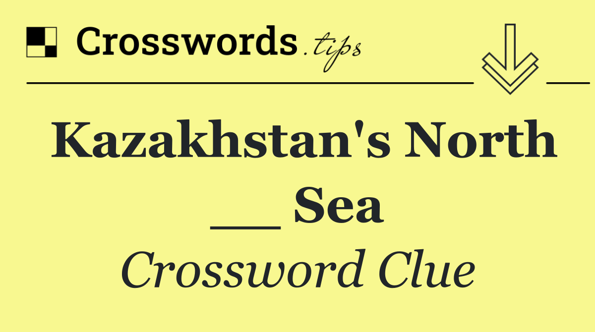 Kazakhstan's North __ Sea