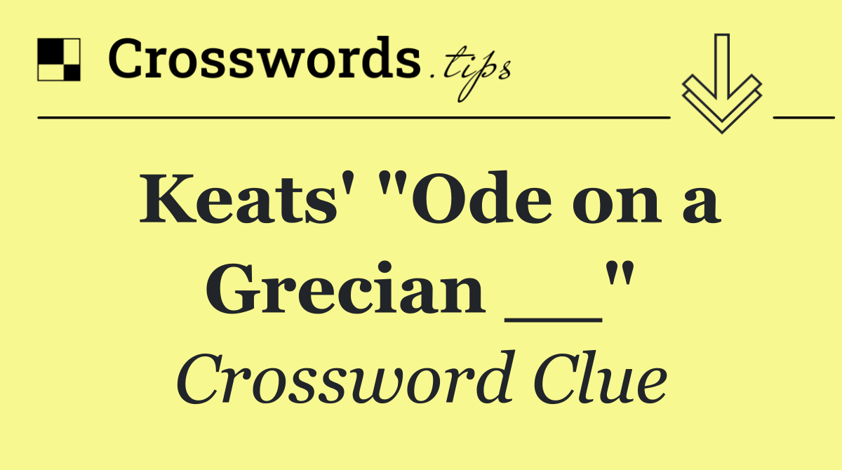 Keats' "Ode on a Grecian __"