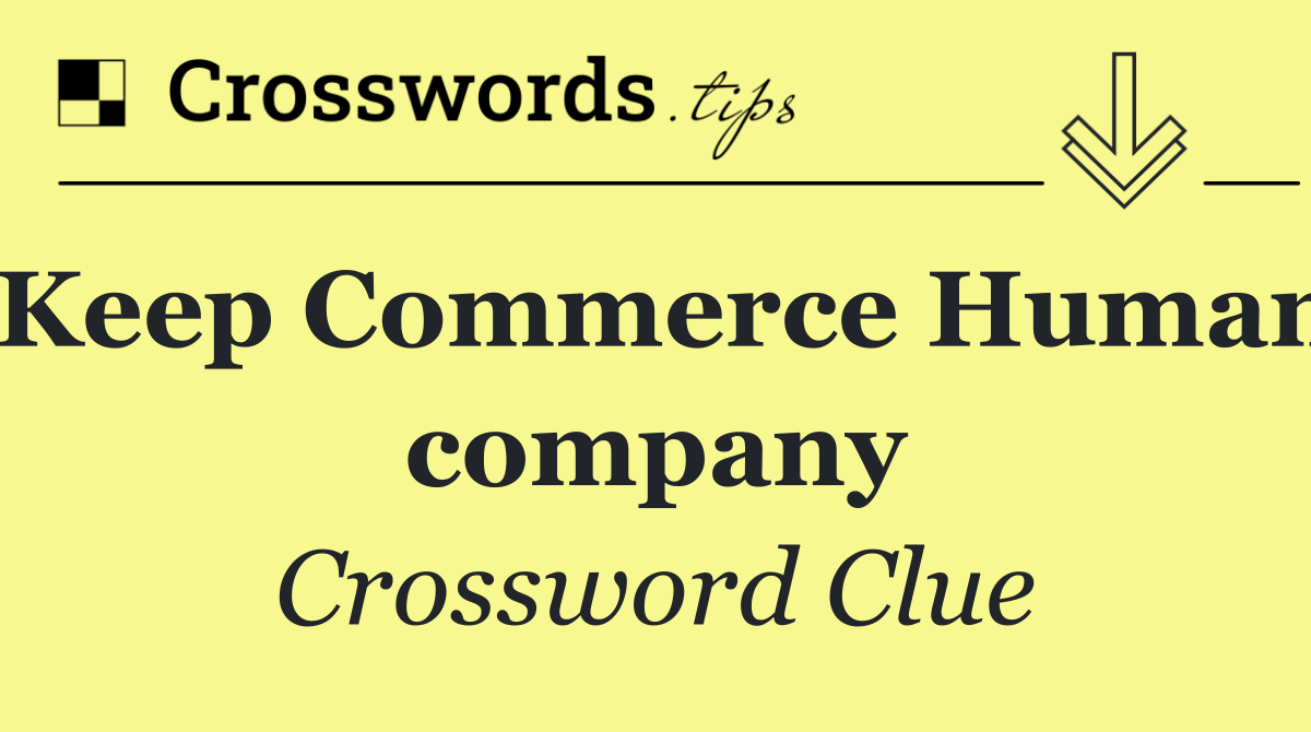 "Keep Commerce Human" company