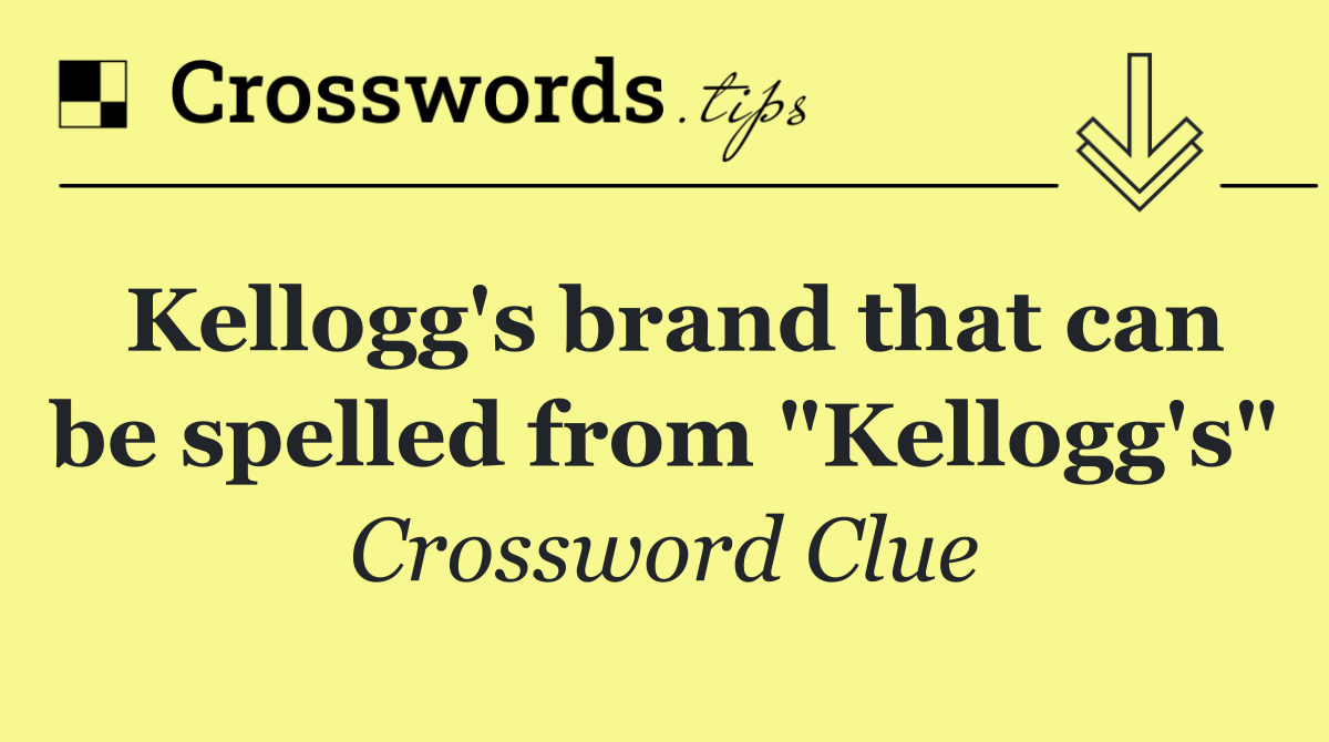 Kellogg's brand that can be spelled from "Kellogg's"